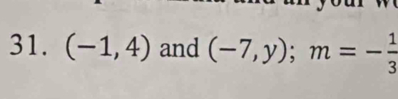 (-1,4) and (-7,y); m=- 1/3 