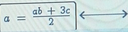 a= (ab+3c)/2 