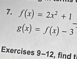 f(x)=2x^2+1
g(x)=f(x)-3
Exercises 9-12, find t