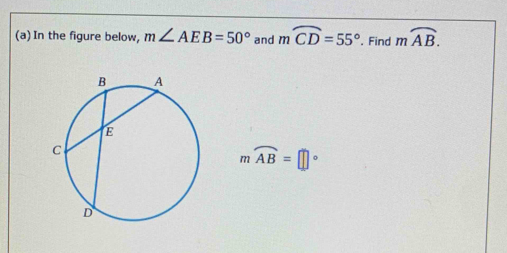 In the figure below, m∠ AEB=50° and moverline CD=55°. Find moverparen AB.
mwidehat AB=□°