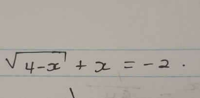 sqrt(4-x)+x=-2.