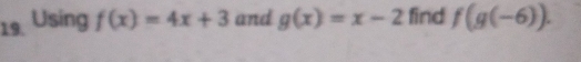 Using f(x)=4x+3 and g(x)=x-2 find f(g(-6)).