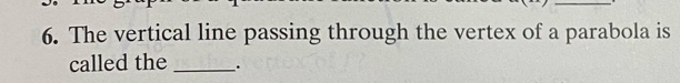 The vertical line passing through the vertex of a parabola is 
called the _.