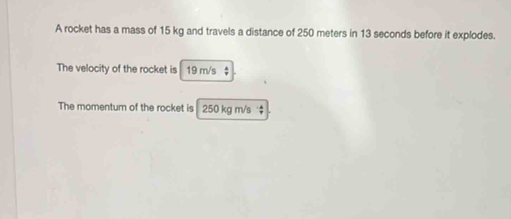 Solved: A rocket has a mass of 15 kg and travels a distance of 250 ...