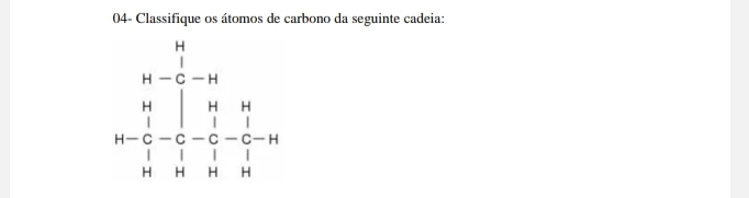 04- Classifique os átomos de carbono da seguinte cadeia:
beginarrayr &- 1/6 -m N- 1/6 - 1/6 - 1/6 -m m- 1/3 - 1/4 - 1/3 =0 hline endarray