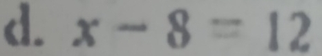 x-8=12