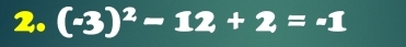 (-3)^2-12+2=-1