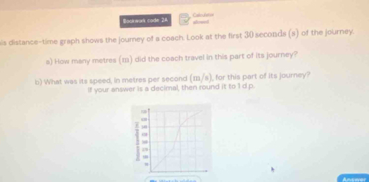 Solved: Bookwork code 2A sifered Caloderos is distance-time graph shows ...