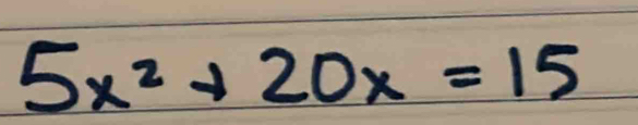 5x^2+20x=15