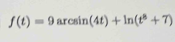 f(t)=9 arcsin (4t)+ln (t^8+7)