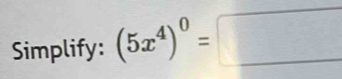 Simplify: (5x^4)^0=□