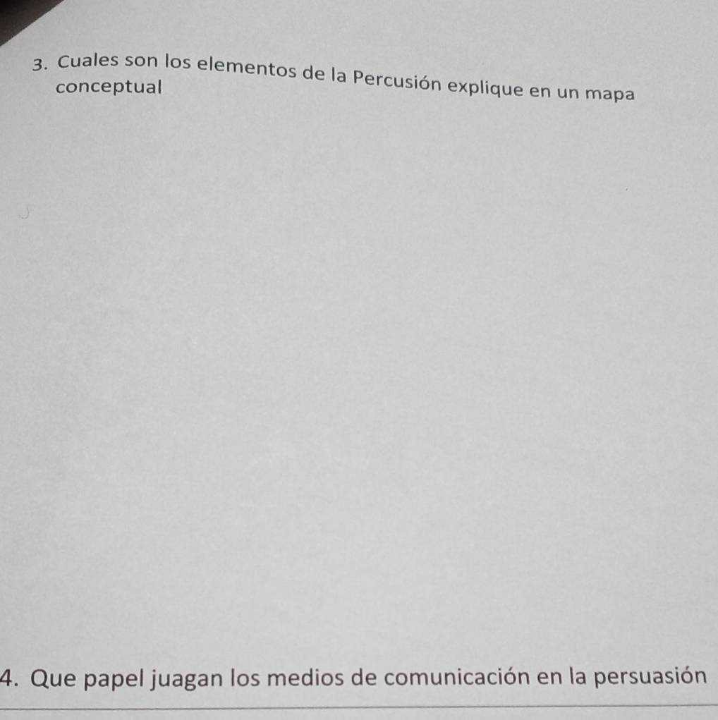 Cuales son los elementos de la Percusión explique en un mapa 
conceptual 
4. Que papel juagan los medios de comunicación en la persuasión