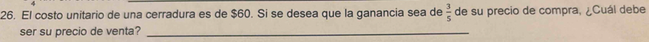 El costo unitario de una cerradura es de $60. Si se desea que la ganancia sea de  3/5  de su precio de compra, ¿Cuál debe 
ser su precio de venta?_