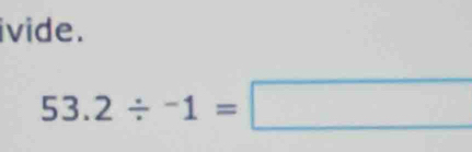 ivide.
53.2/ -1=□