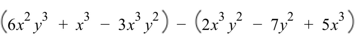 (6x^2y^3+x^3-3x^3y^2)-(2x^3y^2-7y^2+5x^3)