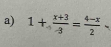 1+ (x+3)/3 = (4-x)/2 