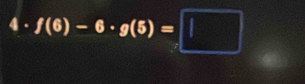 □ -□ f(6)-6· g(5)=□