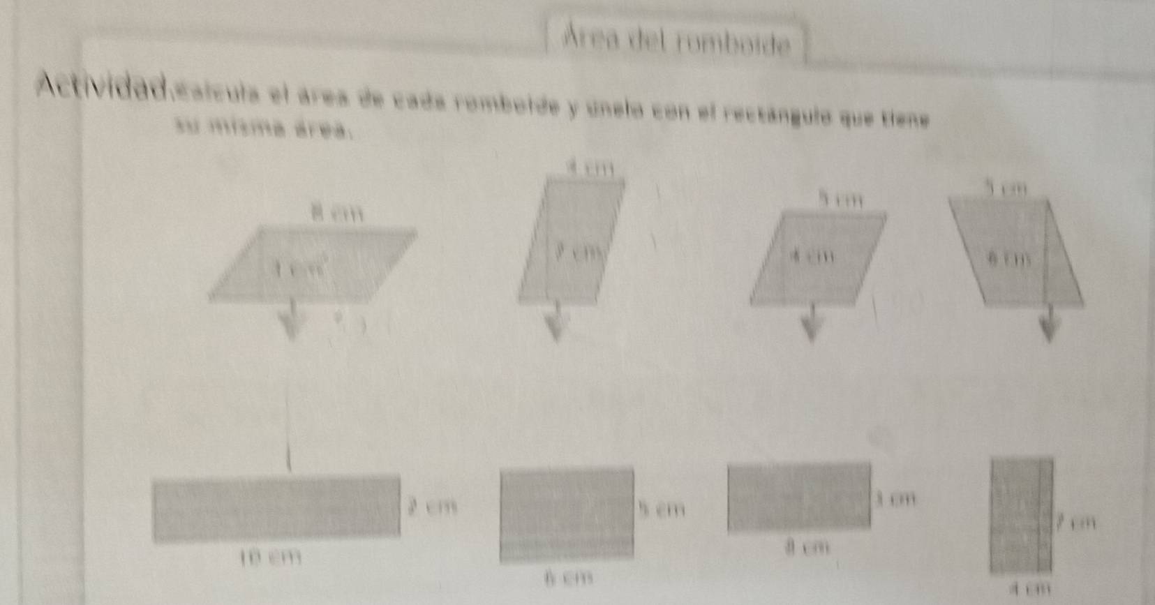 Área del romboide 
Actividad esícula el área de cada romboide y unelo con el rectángulo que tiene 
su misma área.

2 cm
10 cm