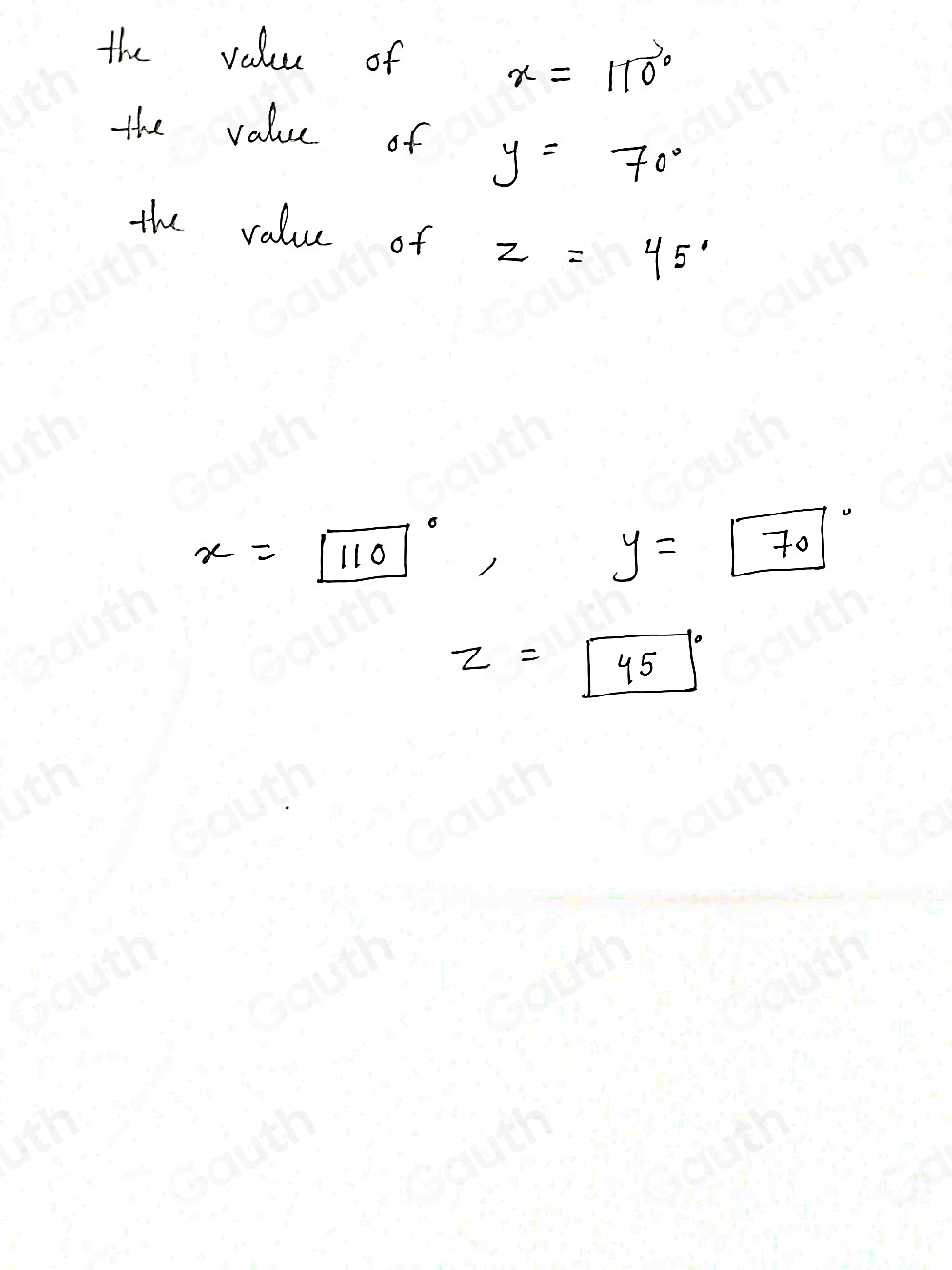 the value of x=110°
the value of
y=70°
the value of z=45°
x=boxed (110)°, y=boxed (70)°
z=45°