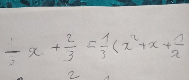 / x+ 2/3 = 1/3 (x^2+x+ 1/x 
2