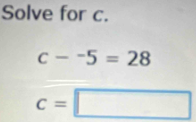 Solve for c.
c-^-5=28
c=□