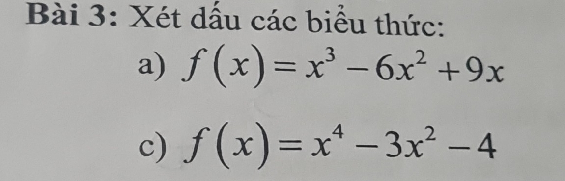 Xét dấu các biểu thức: 
a) f(x)=x^3-6x^2+9x
c) f(x)=x^4-3x^2-4