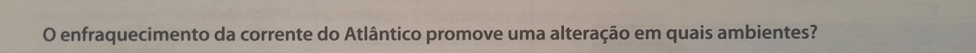 enfraquecimento da corrente do Atlântico promove uma alteração em quais ambientes?
