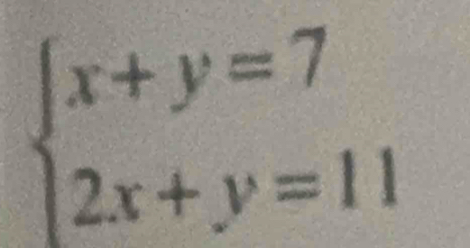 beginarrayl x+y=7 2x+y=11endarray.