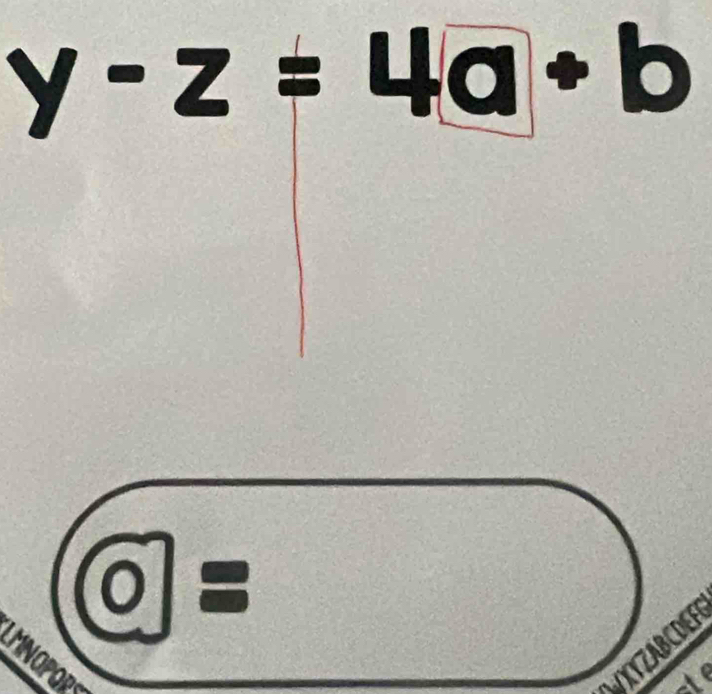 y-z=4a+b
overline O=
MNOPOR 
XYZABCDEF