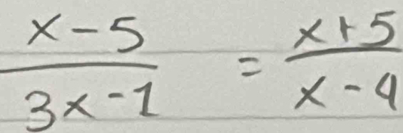  (x-5)/3x-1 = (x+5)/x-4 