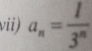 vii) a_n= 1/3^n 