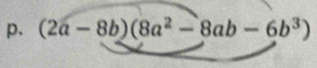 (2a-8b)(8a^2-8ab-6b^3)