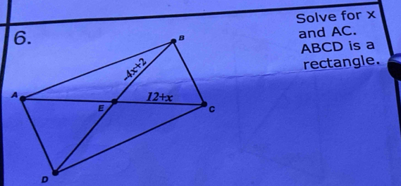 Solve for x
and AC.
ABCD is a
rectangle.