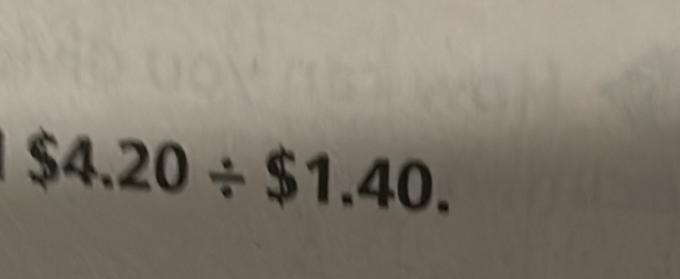 $4.20/ $1.40.