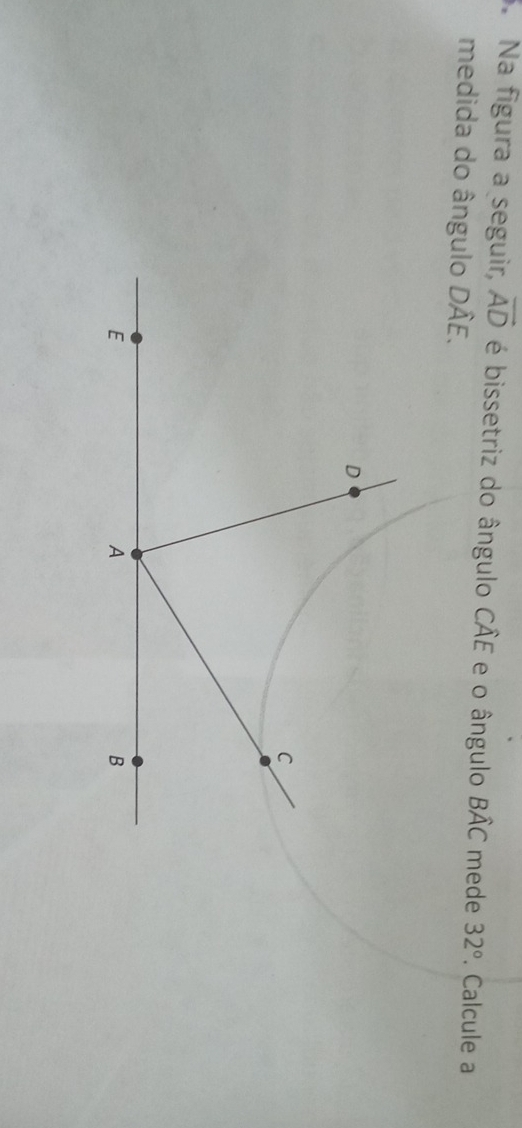 Na figura a seguir, vector AD é bissetriz do ângulo Cwidehat AE e o ângulo Bhat AC mede 32°. Calcule a 
medida do ângulo Dhat AE.