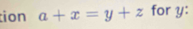 tion a+x=y+z for y :