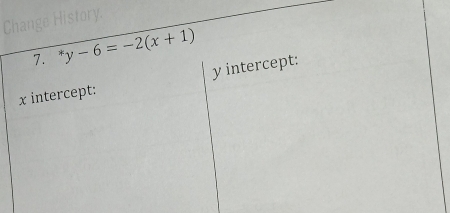 ^*y-6=-2(x+1)
x intercept: y intercept: