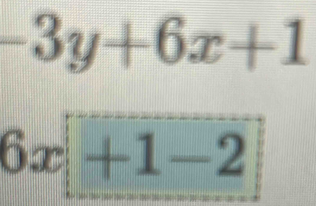 -3y+6x+1
6x+1-2