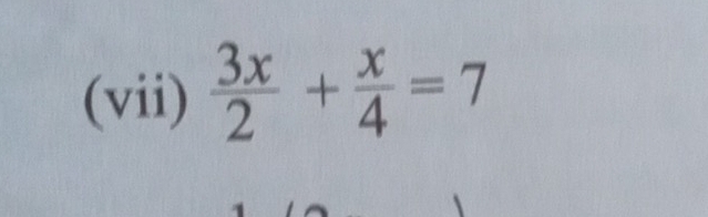 (vii)  3x/2 + x/4 =7