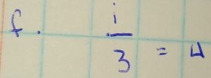  i/3 =4