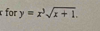 for y=x^3sqrt(x+1).