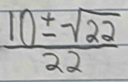  10± sqrt(22)/22 