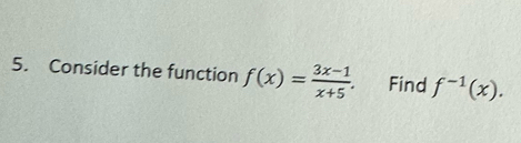 Consider the function f(x)= (3x-1)/x+5 . Find f^(-1)(x).