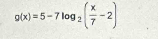 g(x)=5-7log _2( x/7 -2)