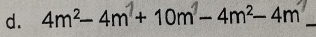 4m²- 4m + 10m − 4m²- 4m_ 