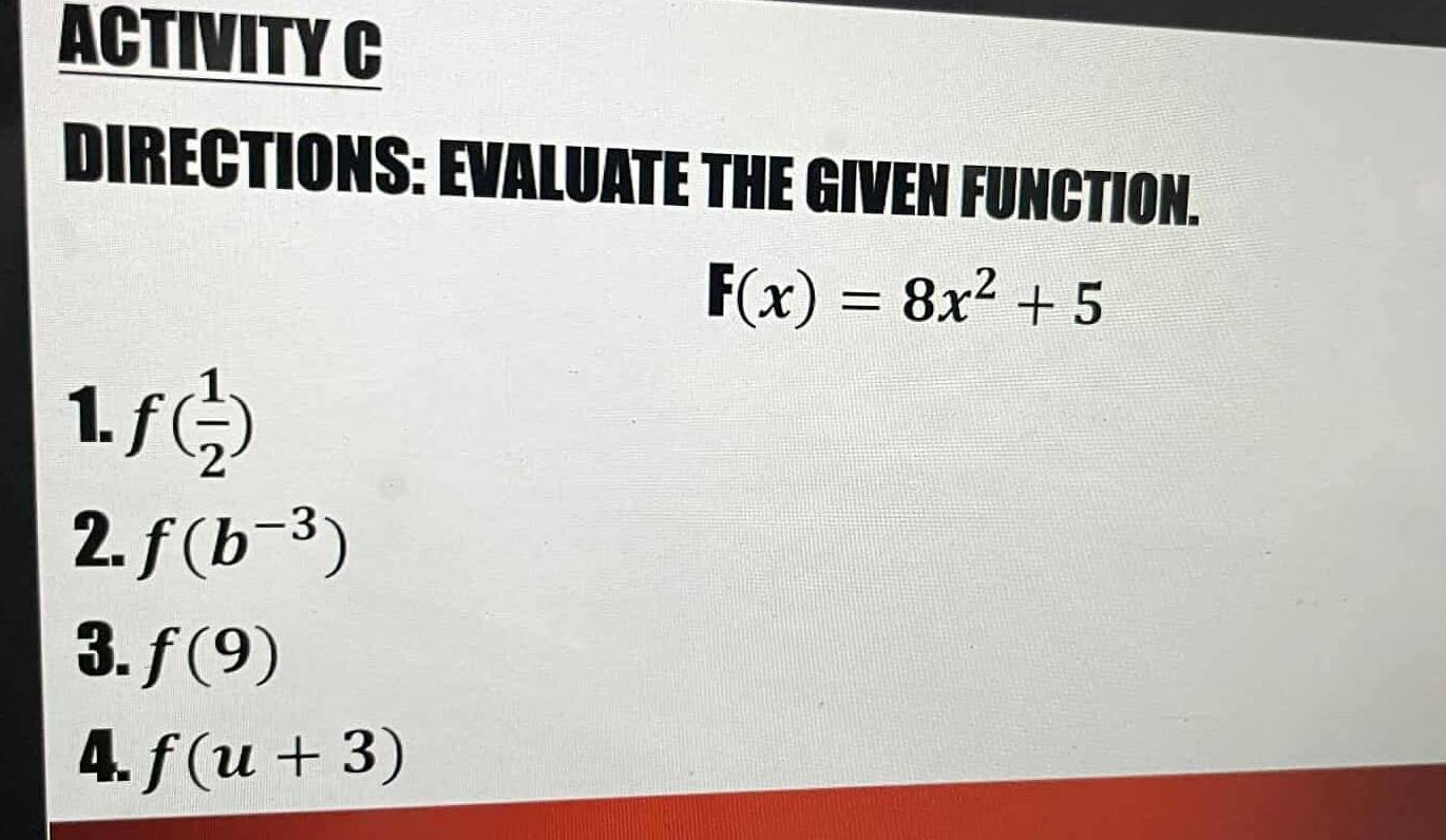 Solved: ACTIVITY C DIRECTIONS: EVALUATE THE GIVEN FUNCTION. F(x)=8x^2+5 ...