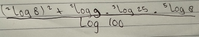 frac (^2log 8)^2+^2log g·^2log 25·^5log 8log 100