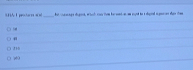 SHA-1 produces asqrt(). _ but message digest, which can then be voed as an spot to a digiral ugnater algortin
30
48
250
100