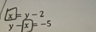 x=y-2
y-x=-5