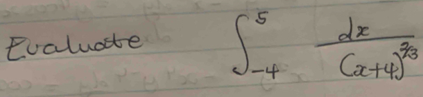 eoaluate
∈t _(-4)^5frac dx(x+4)^20